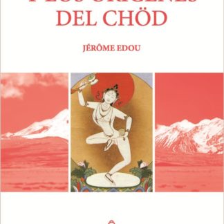MACHIG LABDRÖN Y LOS ORÍGENES DEL CHÖD, Jérôme Edu