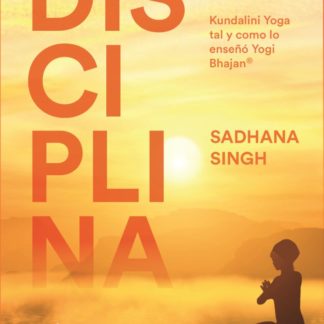 DISCIPLINA, La virtud de no reaccionar y el arte de amar, Sadhana Singh